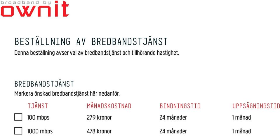 BREDBANDSTJÄNST Markera önskad bredbandstjänst här nedanför.