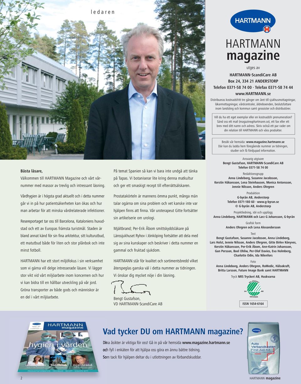 Vill du ha ett eget exemplar eller en kostnadsfri prenumeration? Sänd oss ett mail (magazine@hartmann.se), ett fax eller ett brev med ditt namn och adress.