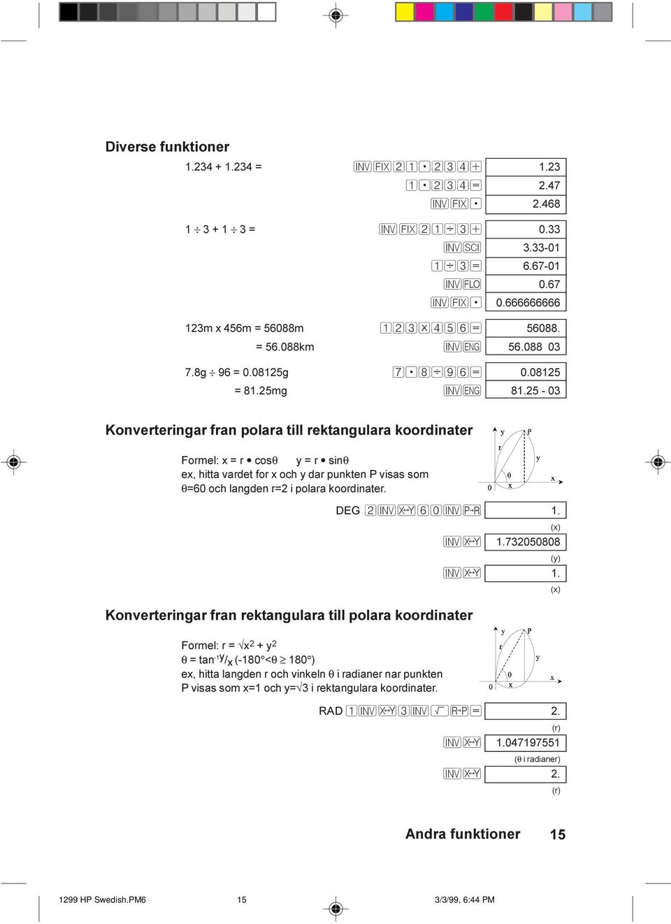 25-03 Konverteringar fran polara till rektangulara koordinater Formel: x = r cosθ y = r sinθ ex, hitta vardet for x och y dar punkten P visas som θ=60 och langden r=2 i polara koordinater.