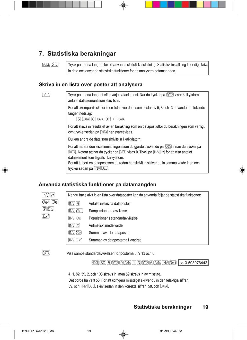 Skriva in en lista over poster att analysera À Tryck pa denna tangent efter varje dataelement. Nar du trycker pa À visar kalkylatorn antalet dataelement som skrivits in.