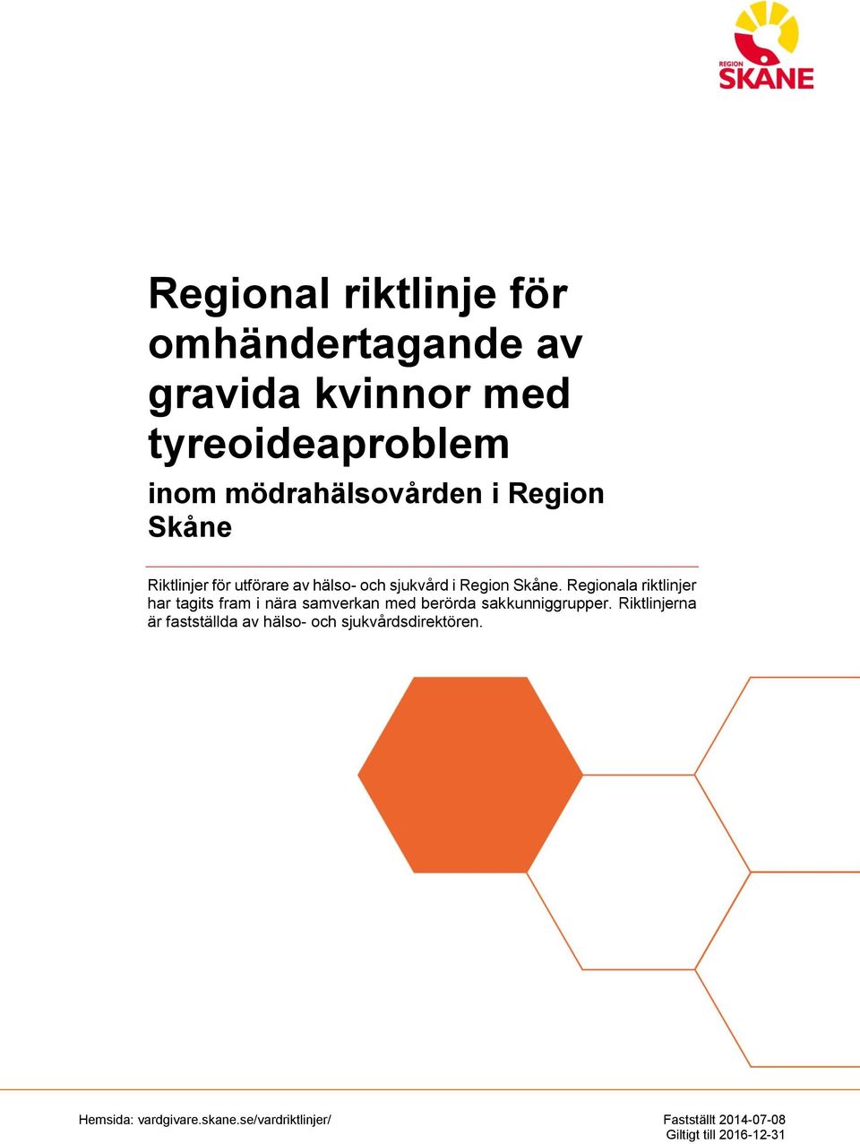 Regionala riktlinjer har tagits fram i nära samverkan med berörda sakkunniggrupper.