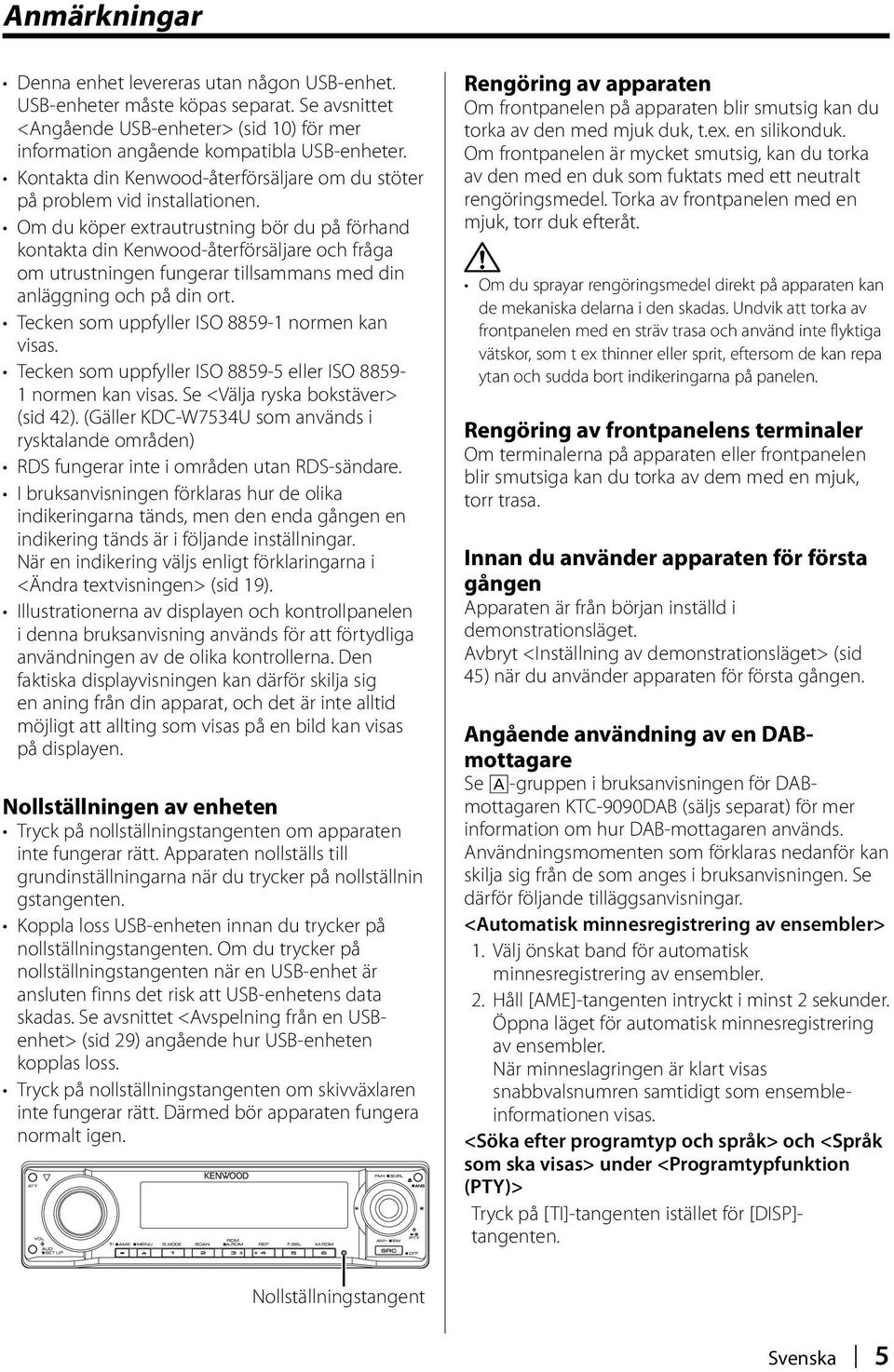 Om du köper extrautrustning bör du på förhand kontakta din Kenwood-återförsäljare och fråga om utrustningen fungerar tillsammans med din anläggning och på din ort.