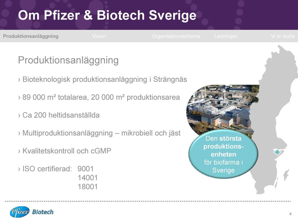 produktionsarea Ca 200 heltidsanställda Multiproduktionsanläggning mikrobiell och jäst