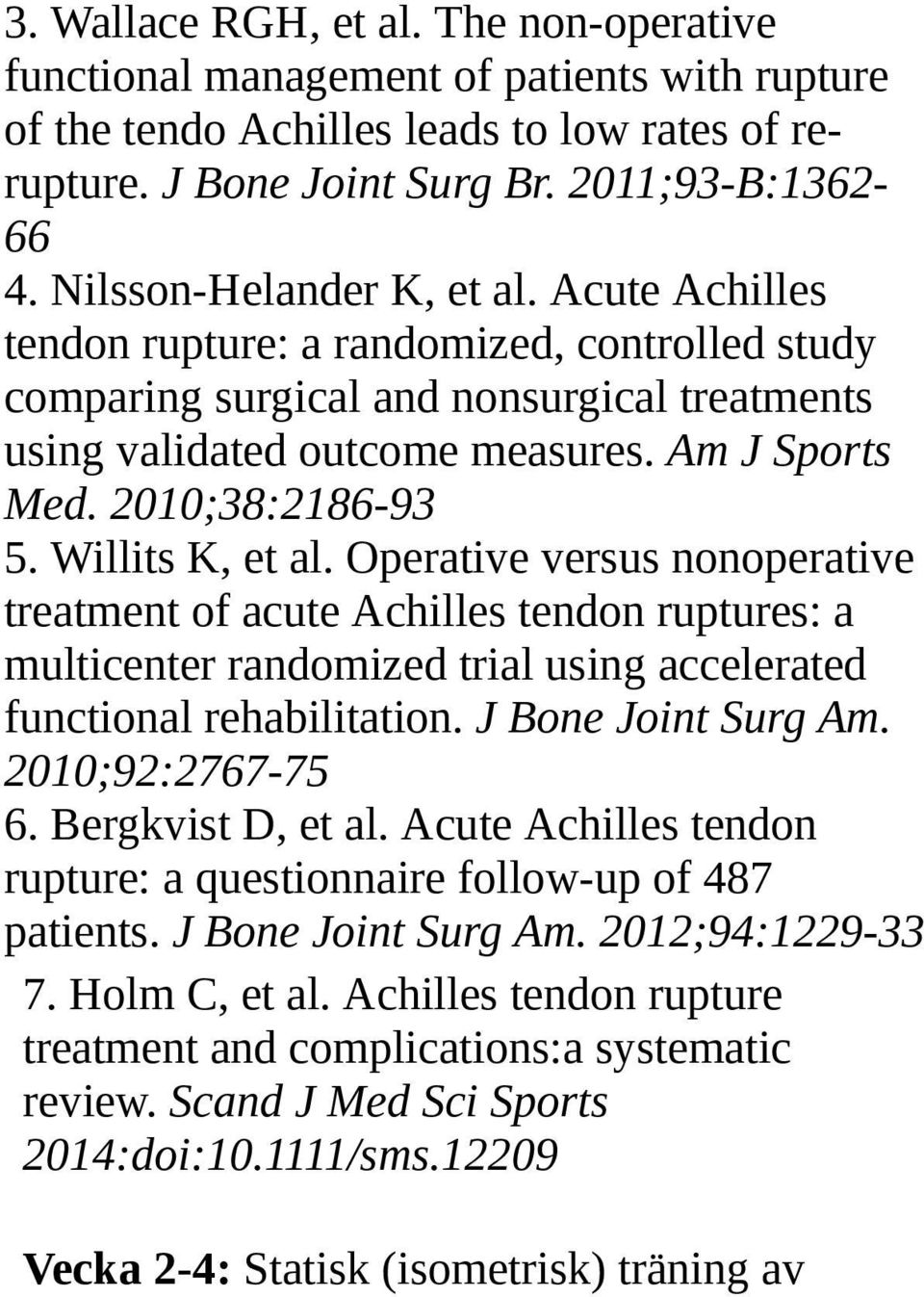 2010;38:2186-93 5. Willits K, et al. Operative versus nonoperative treatment of acute Achilles tendon ruptures: a multicenter randomized trial using accelerated functional rehabilitation.