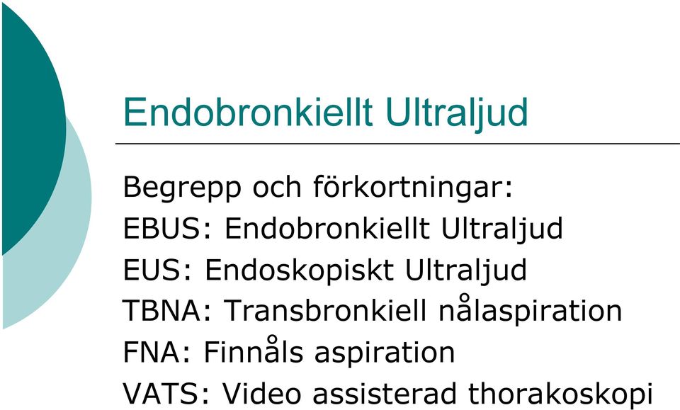 Ultraljud TBNA: Transbronkiell nålaspiration FNA: