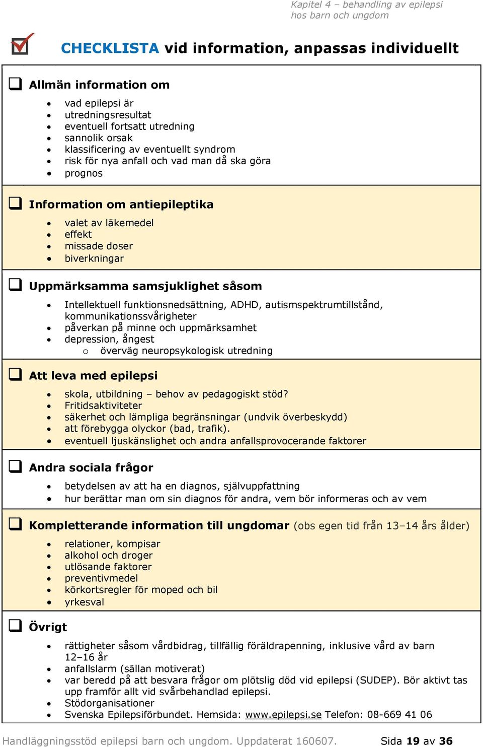 samsjuklighet såsom Intellektuell funktionsnedsättning, ADHD, autismspektrumtillstånd, kommunikationssvårigheter påverkan på minne och uppmärksamhet depression, ångest o överväg neuropsykologisk