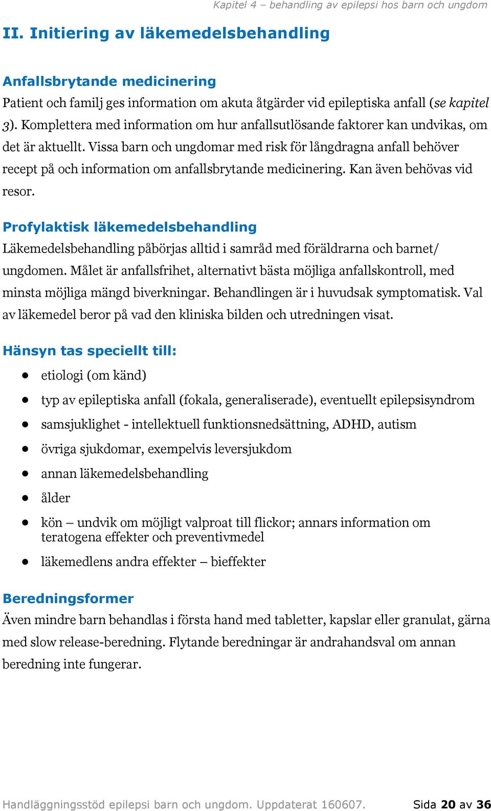 Vissa barn och ungdomar med risk för långdragna anfall behöver recept på och information om anfallsbrytande medicinering. Kan även behövas vid resor.