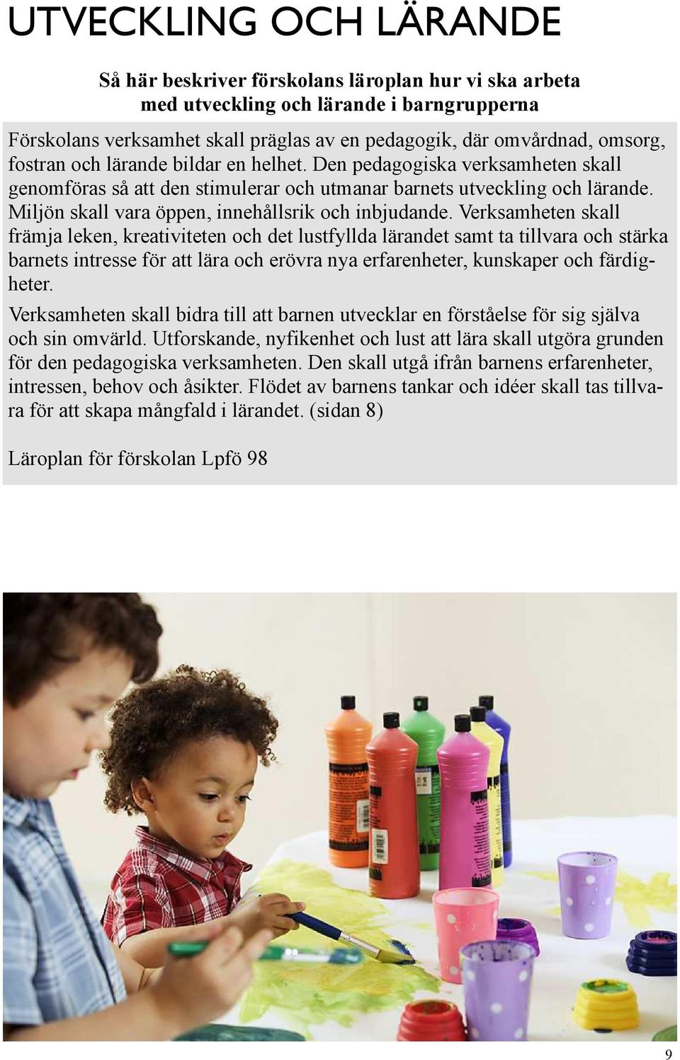 Miljön skall vara öppen, innehållsrik och inbjudande.