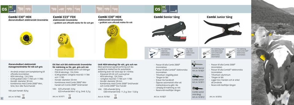 För märkning med icke elektroniska och Combi E23 elektroniska öronmärken. För märkning med Combi E30 elektroniska öronmärken.