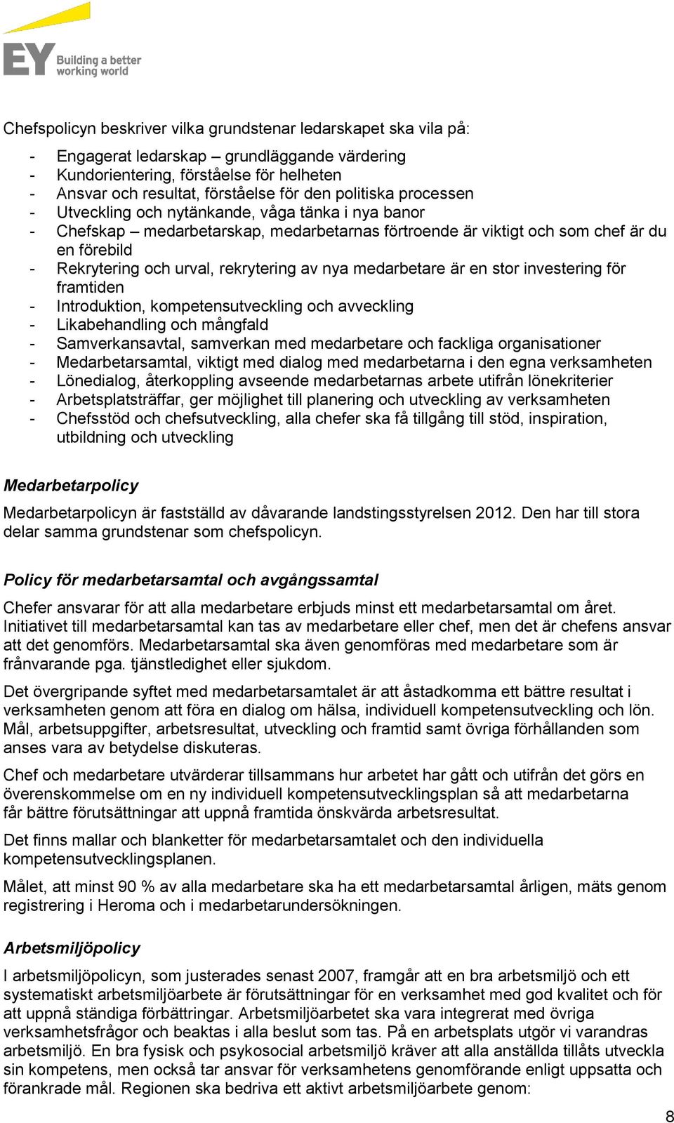 rekrytering av nya medarbetare är en stor investering för framtiden - Introduktion, kompetensutveckling och avveckling - Likabehandling och mångfald - Samverkansavtal, samverkan med medarbetare och