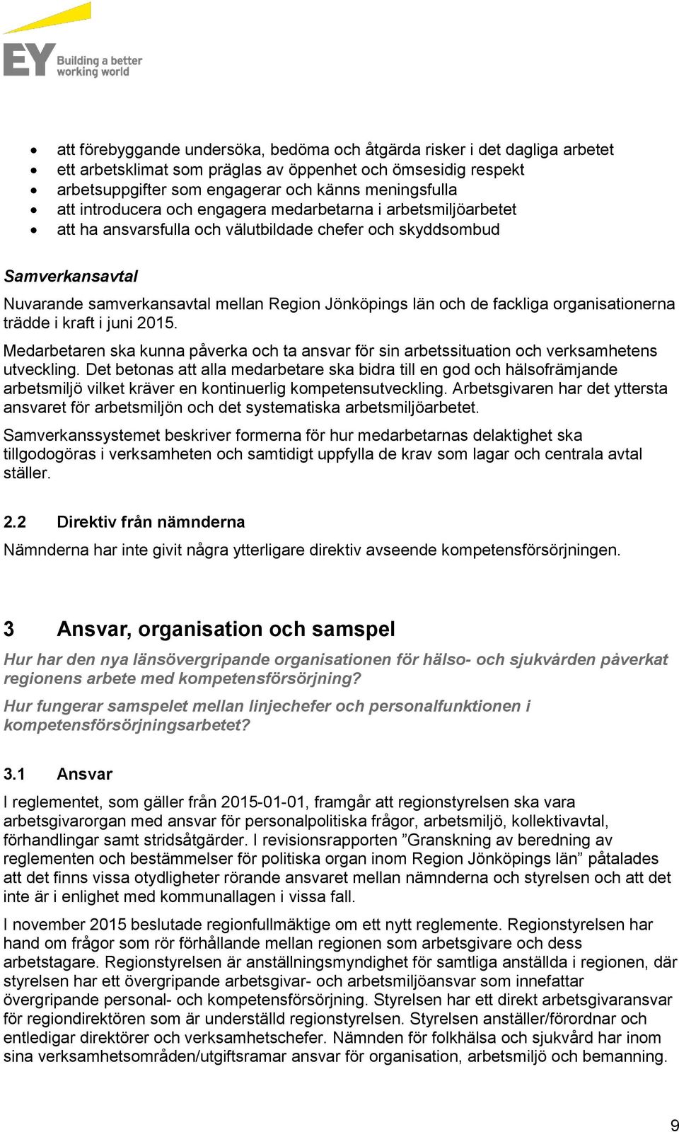 fackliga organisationerna trädde i kraft i juni 2015. Medarbetaren ska kunna påverka och ta ansvar för sin arbetssituation och verksamhetens utveckling.