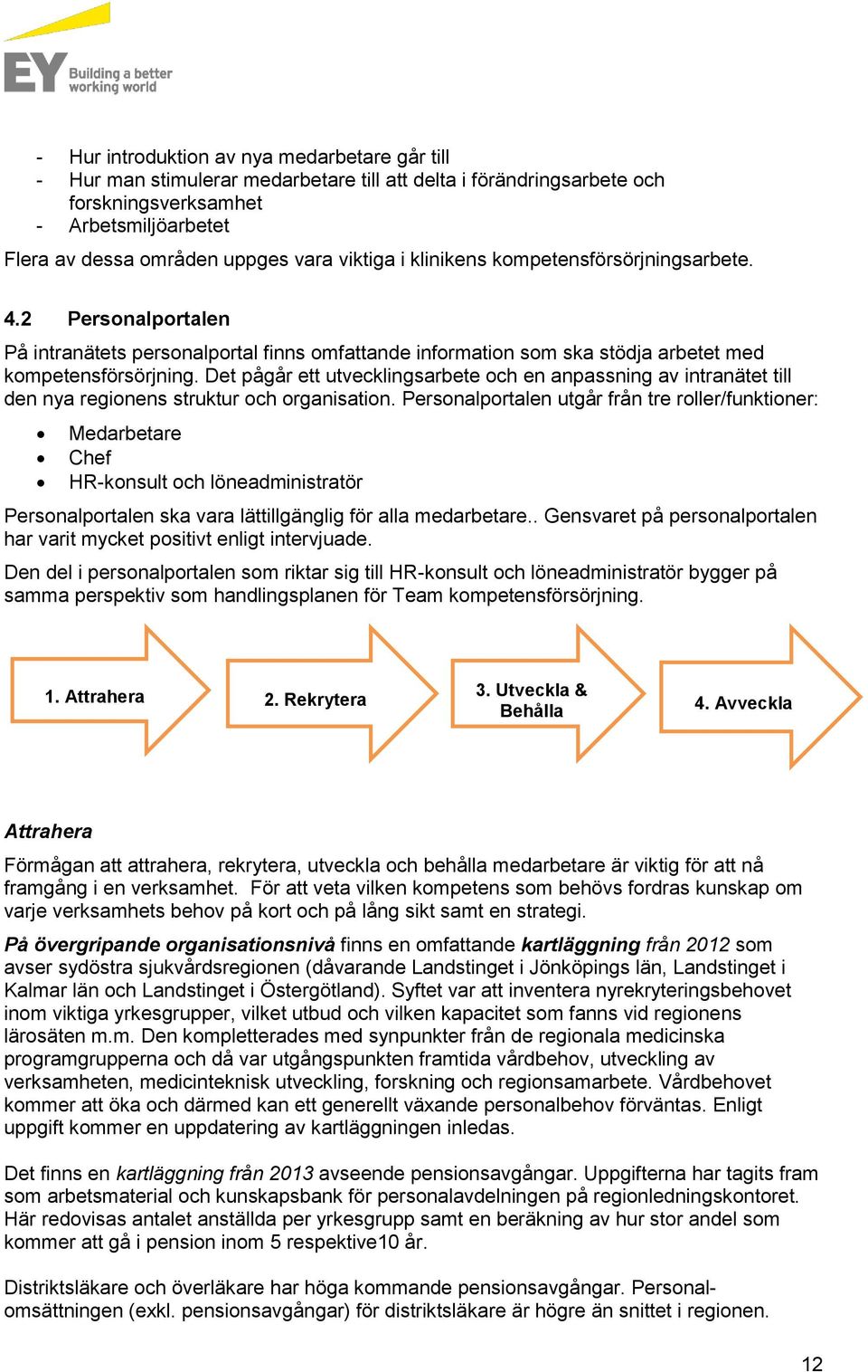Det pågår ett utvecklingsarbete och en anpassning av intranätet till den nya regionens struktur och organisation.