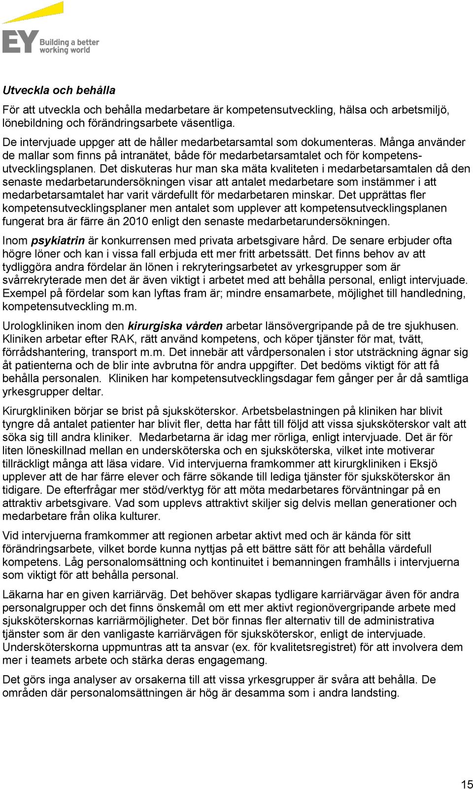 Det diskuteras hur man ska mäta kvaliteten i medarbetarsamtalen då den senaste medarbetarundersökningen visar att antalet medarbetare som instämmer i att medarbetarsamtalet har varit värdefullt för