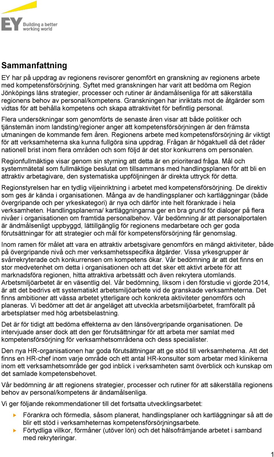 Granskningen har inriktats mot de åtgärder som vidtas för att behålla kompetens och skapa attraktivitet för befintlig personal.