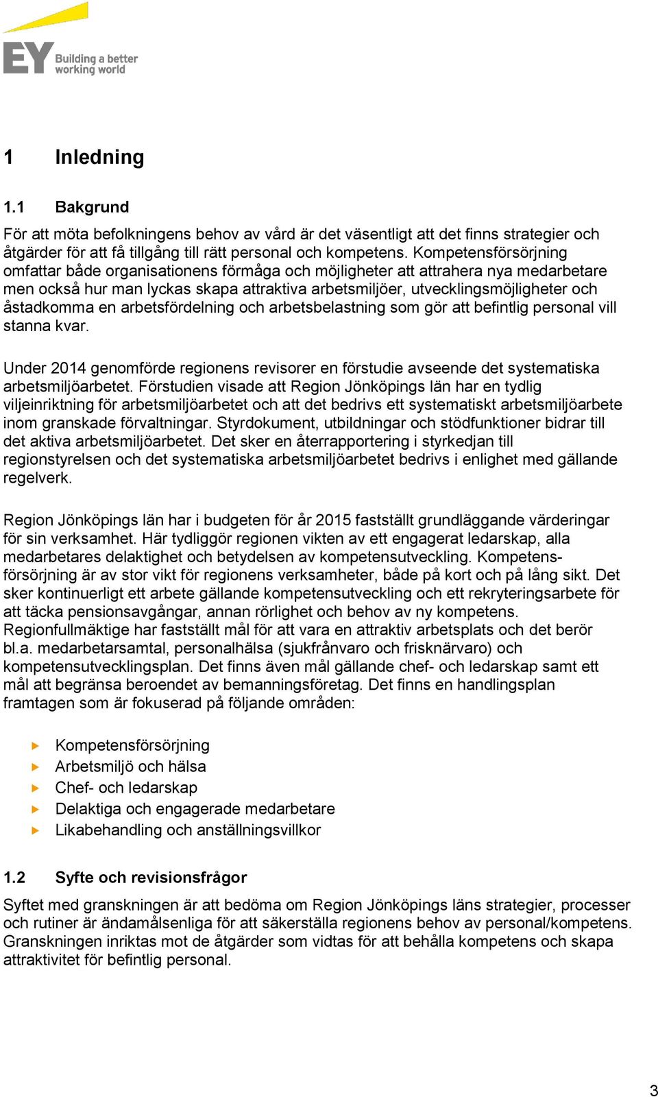 en arbetsfördelning och arbetsbelastning som gör att befintlig personal vill stanna kvar. Under 2014 genomförde regionens revisorer en förstudie avseende det systematiska arbetsmiljöarbetet.