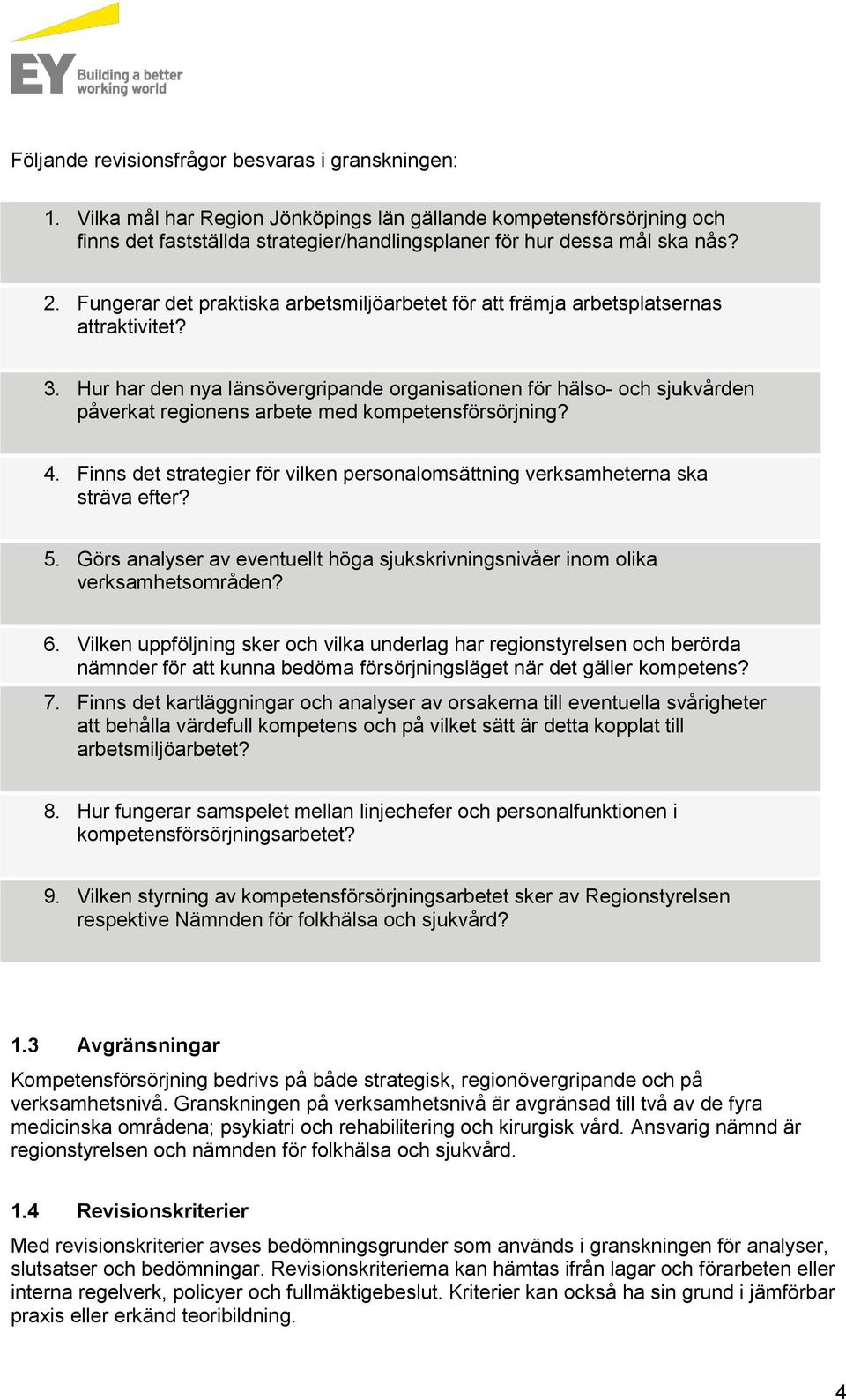 Hur har den nya länsövergripande organisationen för hälso- och sjukvården påverkat regionens arbete med kompetensförsörjning? 4.