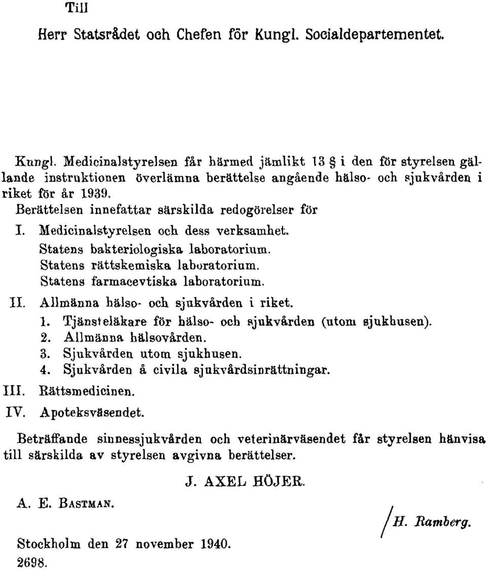 Statens farmacevtiska laboratorium. II. Allmänna hälso- och sjukvården i riket. 1. Tjänsteläkare för bälso- och sjukvården (utom sjukhusen). 2. Allmänna hälsovården. 3. Sjukvården utom sjukhusen. 4.