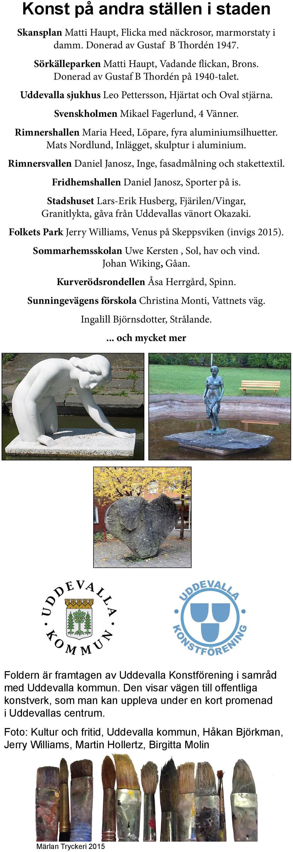 Rimnershallen Maria Heed, Löpare, fyra aluminiumsilhuetter. Mats Nordlund, Inlägget, skulptur i aluminium. Rimnersvallen Daniel Janosz, Inge, fasadmålning och stakettextil.