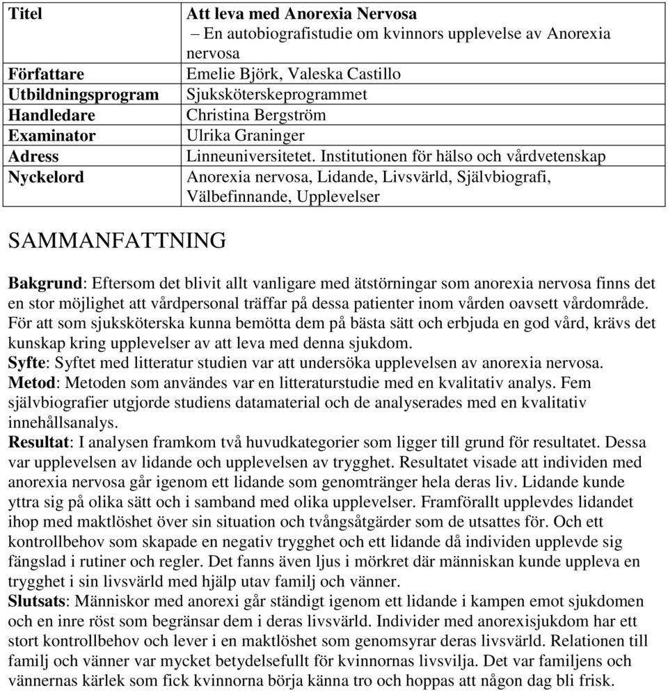 Institutionen för hälso och vårdvetenskap Anorexia nervosa, Lidande, Livsvärld, Självbiografi, Välbefinnande, Upplevelser SAMMANFATTNING Bakgrund: Eftersom det blivit allt vanligare med ätstörningar