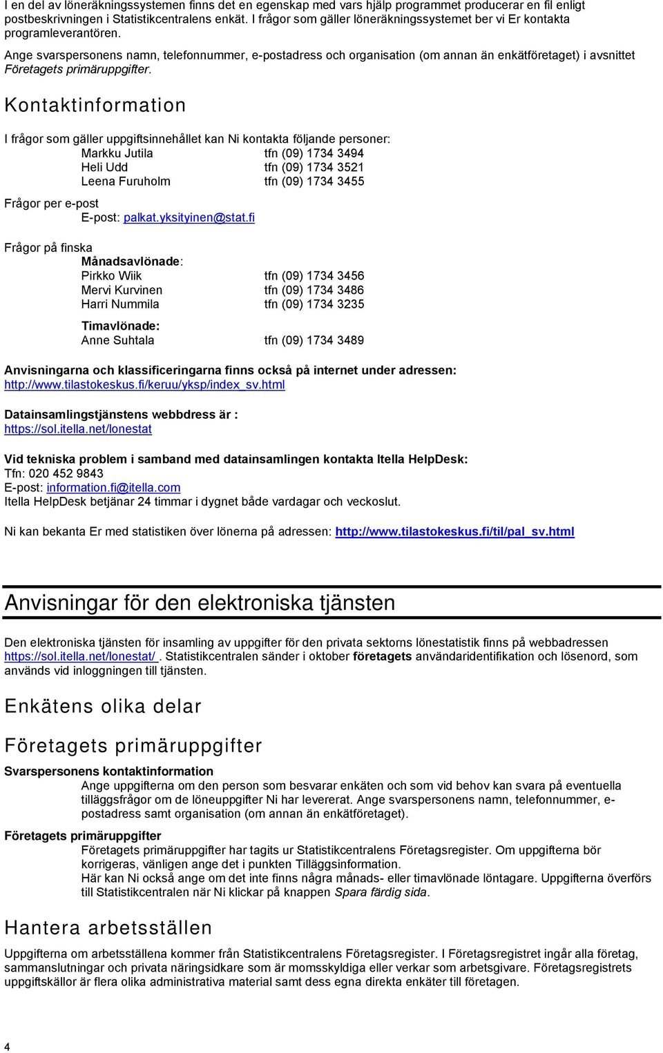 Ange svarspersonens namn, telefonnummer, e-postadress och organisation (om annan än enkätföretaget) i avsnittet Företagets primäruppgifter.