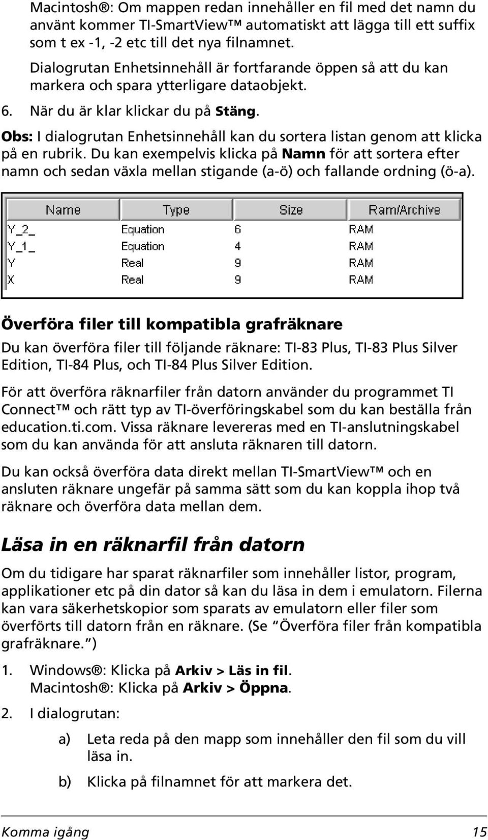 Obs: I dialogrutan Enhetsinnehåll kan du sortera listan genom att klicka på en rubrik.