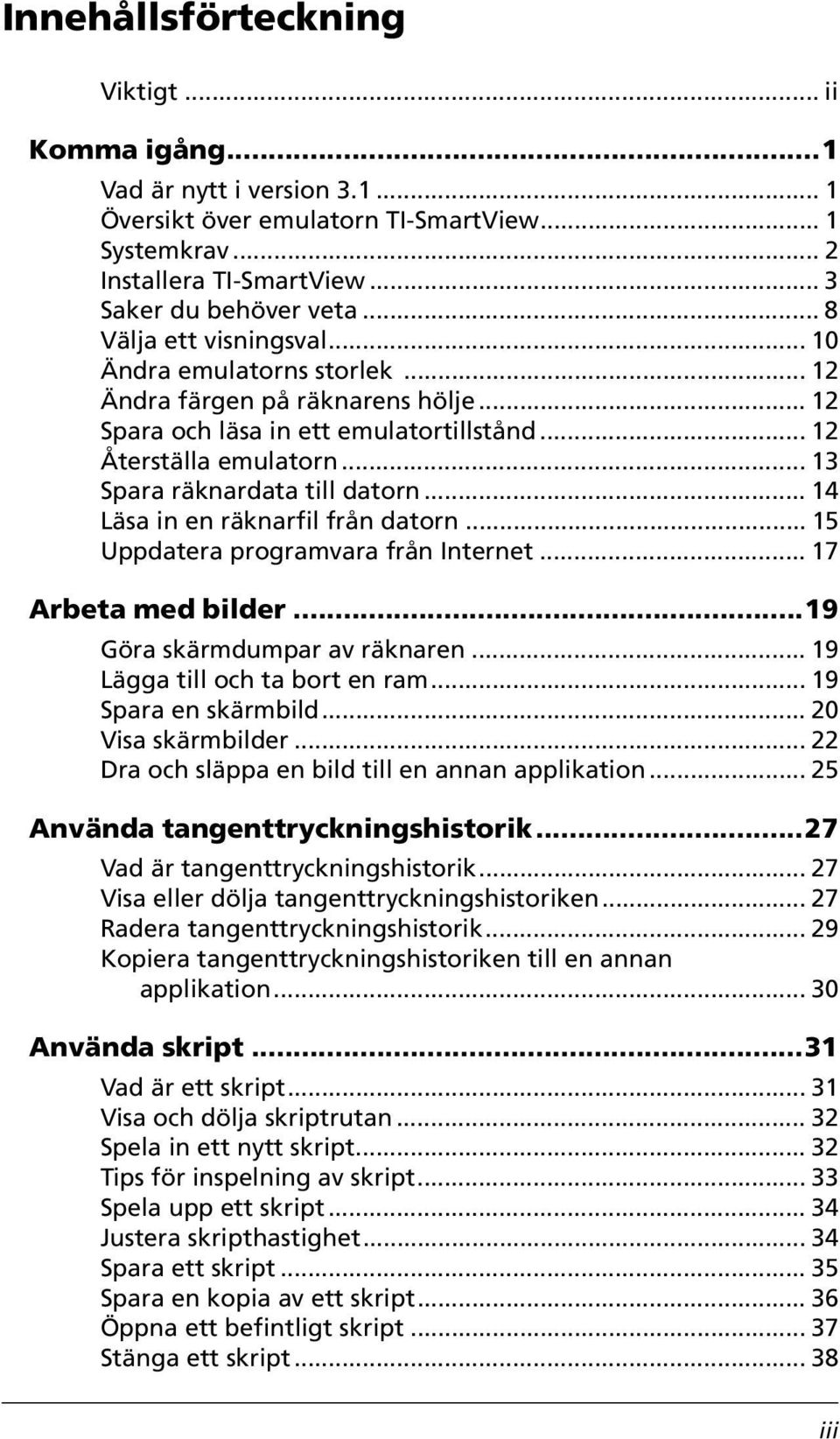 .. 13 Spara räknardata till datorn... 14 Läsa in en räknarfil från datorn... 15 Uppdatera programvara från Internet... 17 Arbeta med bilder...19 Göra skärmdumpar av räknaren.