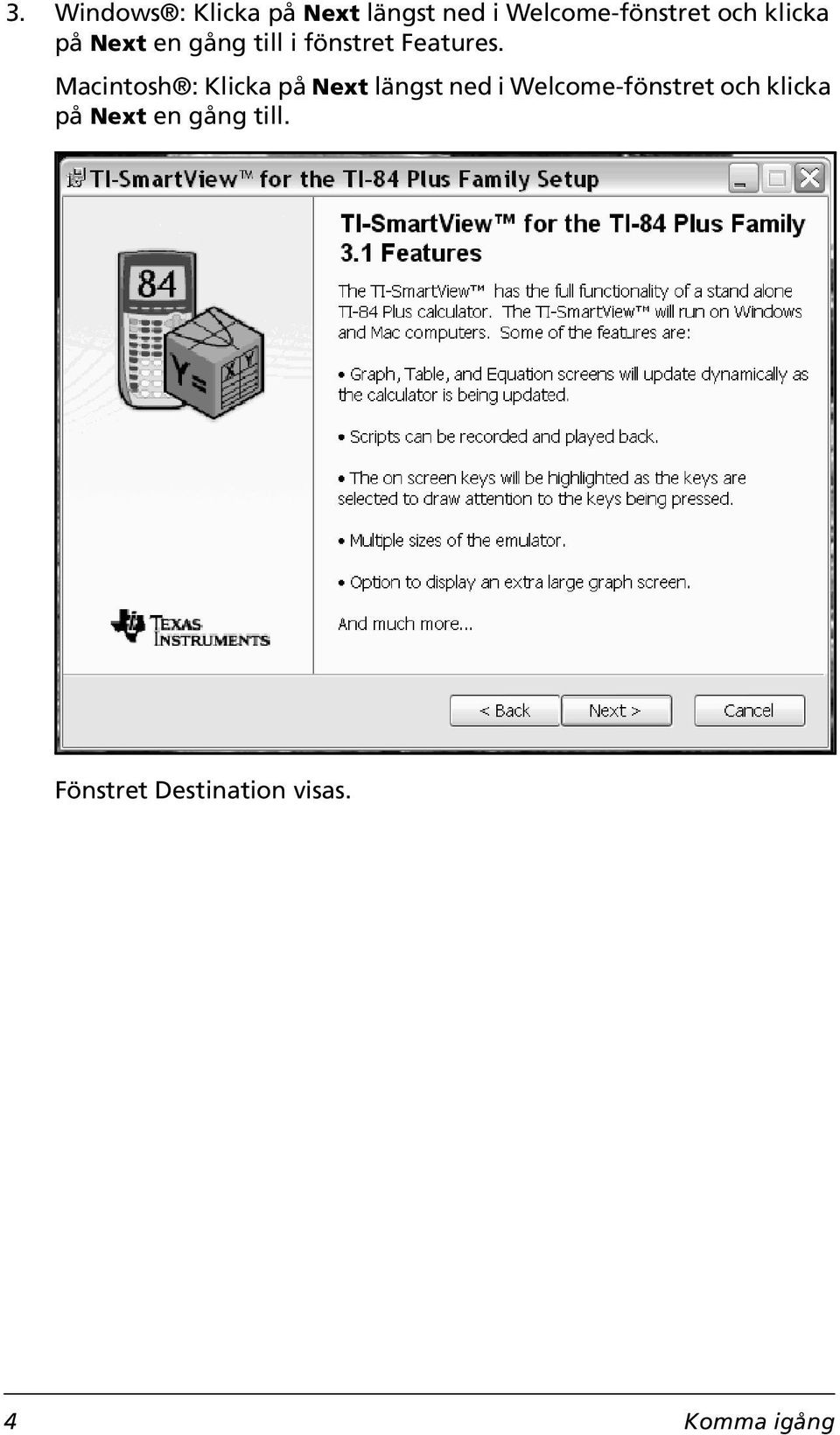 Macintosh : Klicka på Next längst ned i Welcome-fönstret och