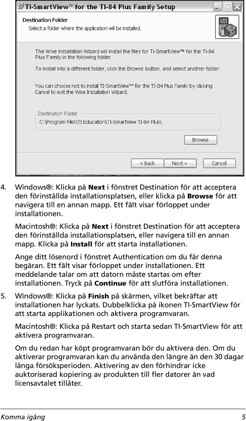 Klicka på Install för att starta installationen. Ange ditt lösenord i fönstret Authentication om du får denna begäran. Ett fält visar förloppet under installationen.