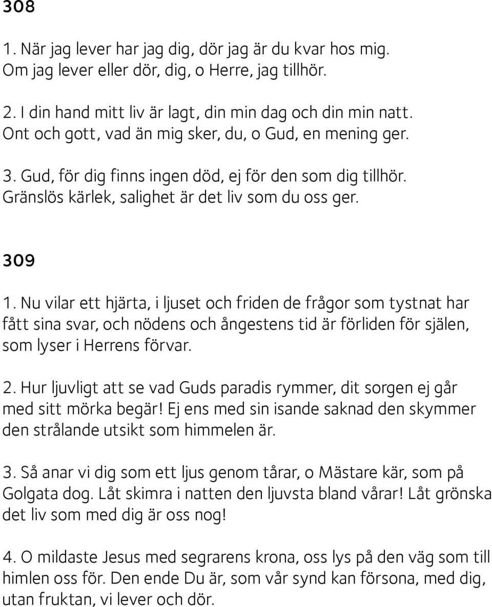 Nu vilar ett hjärta, i ljuset och friden de frågor som tystnat har fått sina svar, och nödens och ångestens tid är förliden för själen, som lyser i Herrens förvar. 2.