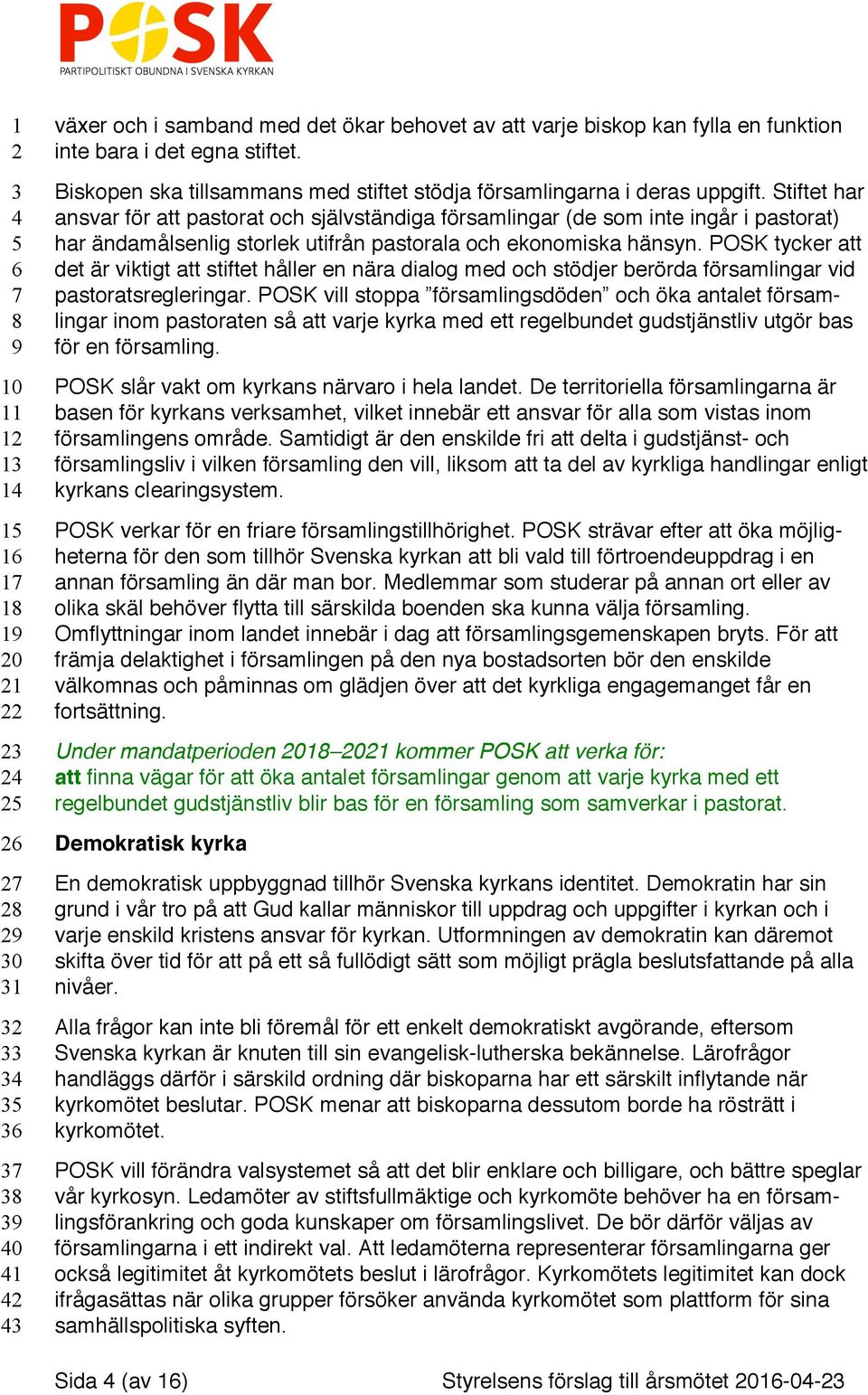 Stiftet har ansvar för att pastorat och självständiga församlingar (de som inte ingår i pastorat) har ändamålsenlig storlek utifrån pastorala och ekonomiska hänsyn.