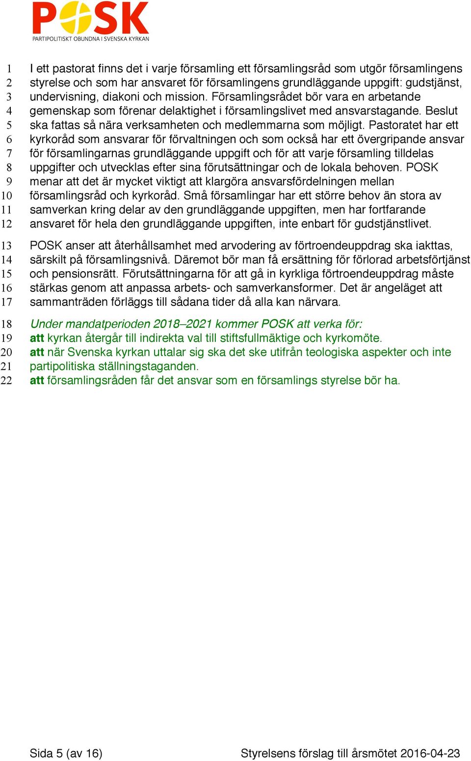 Pastoratet har ett kyrkoråd som ansvarar för förvaltningen och som också har ett övergripande ansvar för församlingarnas grundläggande uppgift och för att varje församling tilldelas uppgifter och