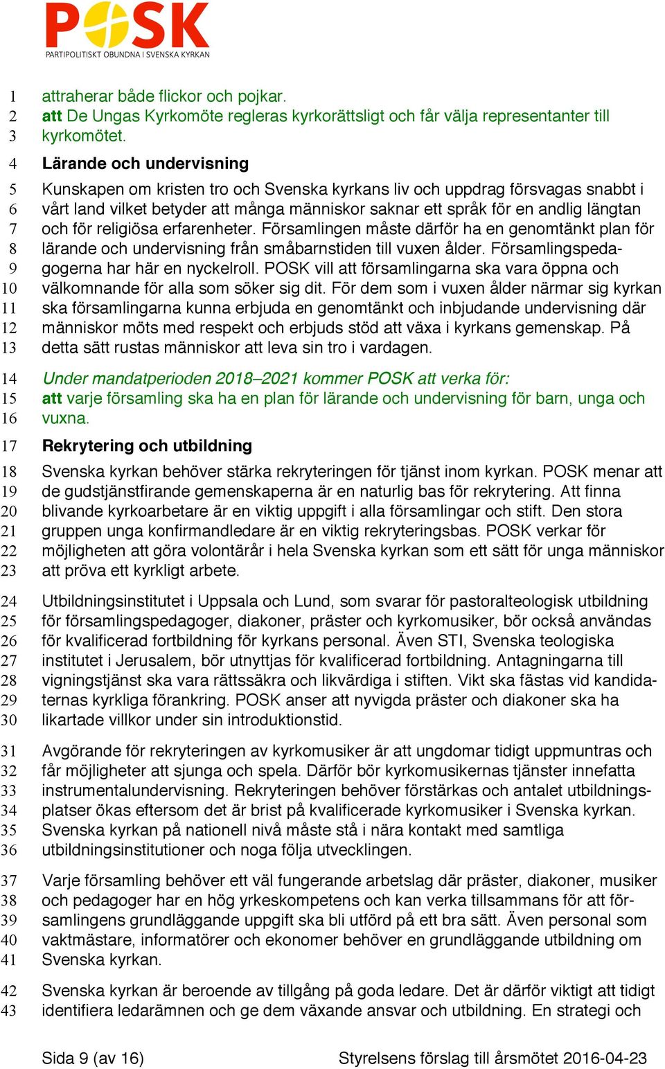 religiösa erfarenheter. Församlingen måste därför ha en genomtänkt plan för lärande och undervisning från småbarnstiden till vuxen ålder. Församlingspedagogerna har här en nyckelroll.