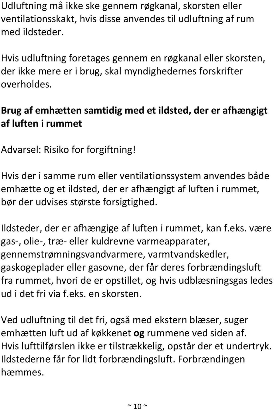 Brug af emhætten samtidig med et ildsted, der er afhængigt af luften i rummet Advarsel: Risiko for forgiftning!