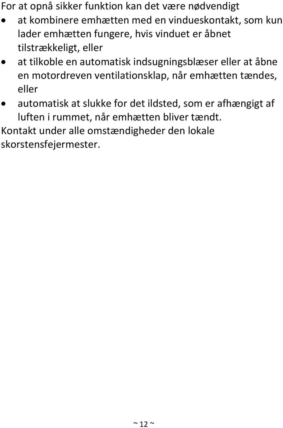 åbne en motordreven ventilationsklap, når emhætten tændes, eller automatisk at slukke for det ildsted, som er