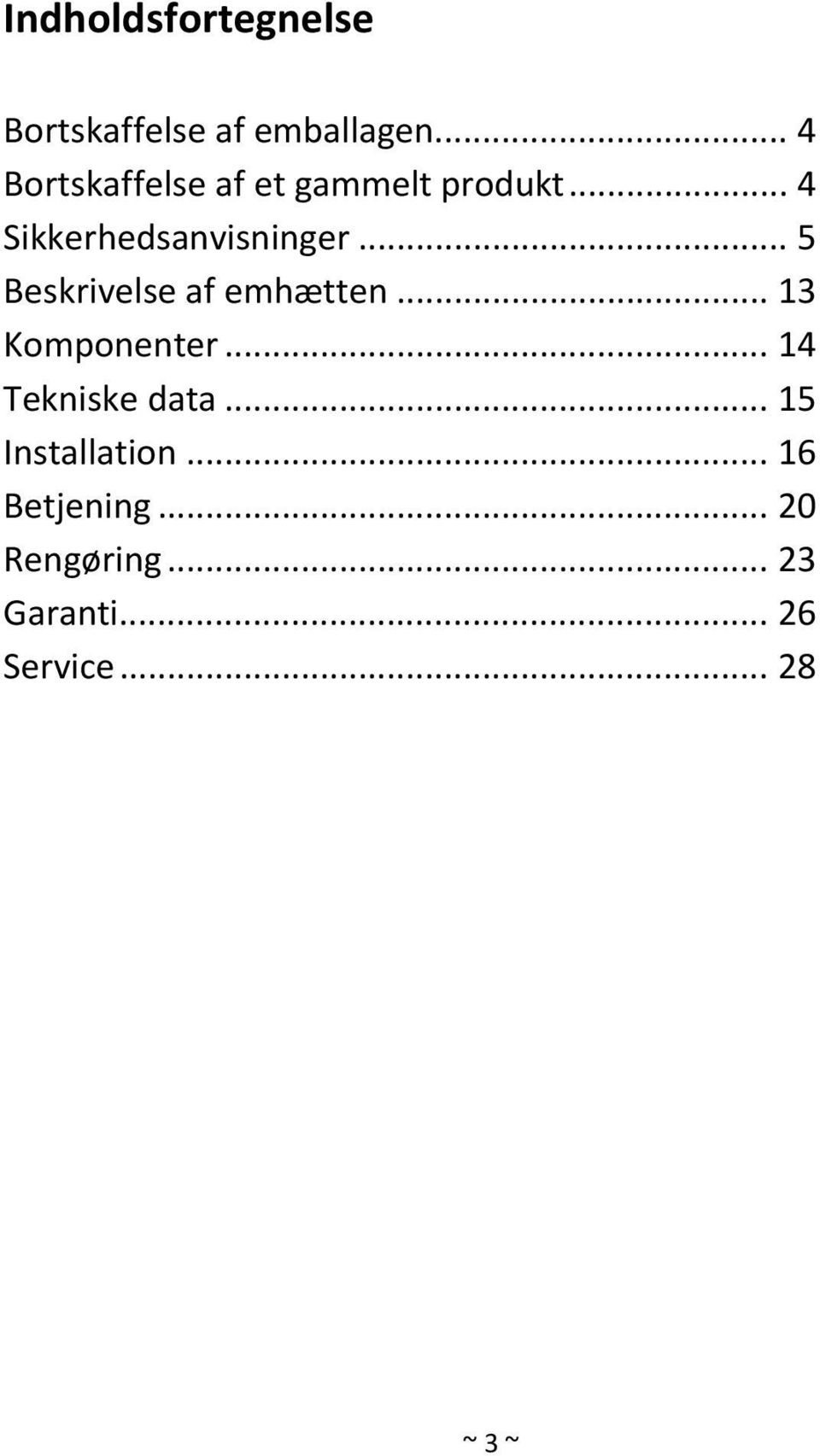 .. 5 Beskrivelse af emhætten... 13 Komponenter... 14 Tekniske data.