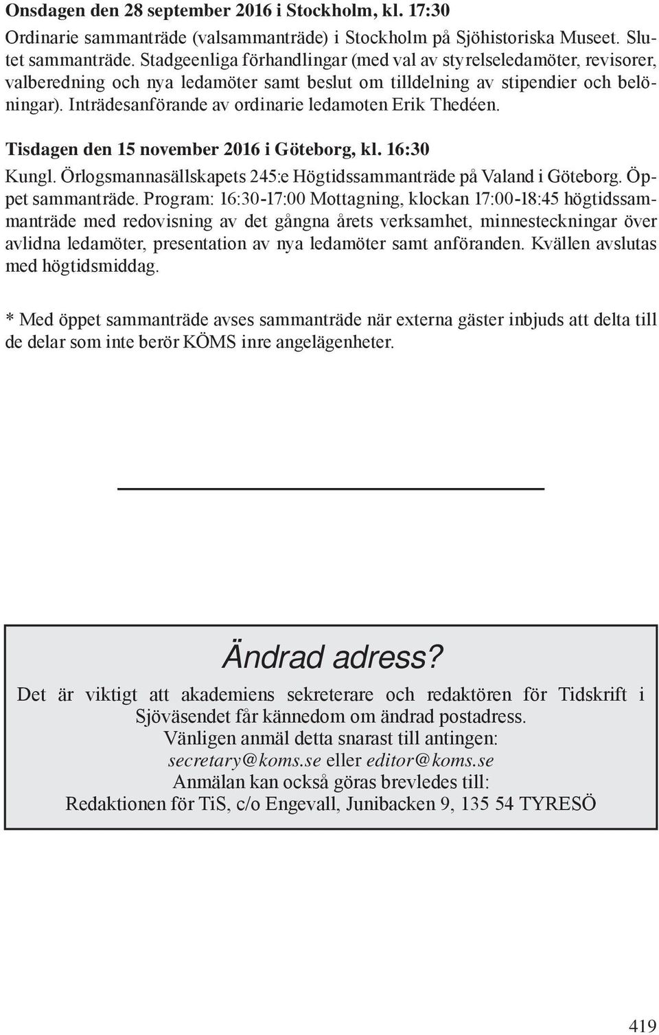 Inträdesanförande av ordinarie ledamoten Erik Thedéen. Tisdagen den 15 november 2016 i Göteborg, kl. 16:30 Kungl. Örlogsmannasällskapets 245:e Högtidssammanträde på Valand i Göteborg.