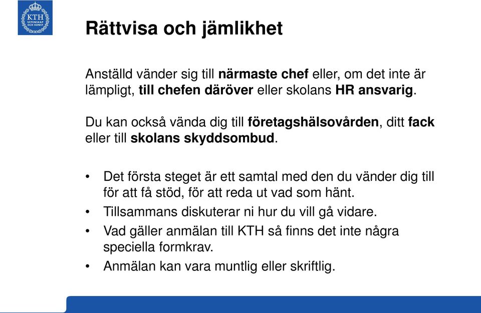 Det första steget är ett samtal med den du vänder dig till för att få stöd, för att reda ut vad som hänt.