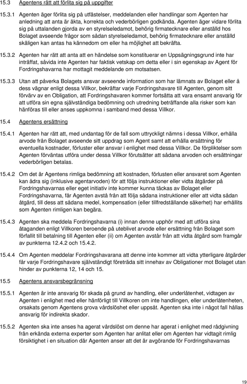 anställd skäligen kan antas ha kännedom om eller ha möjlighet att bekräfta. 15.3.