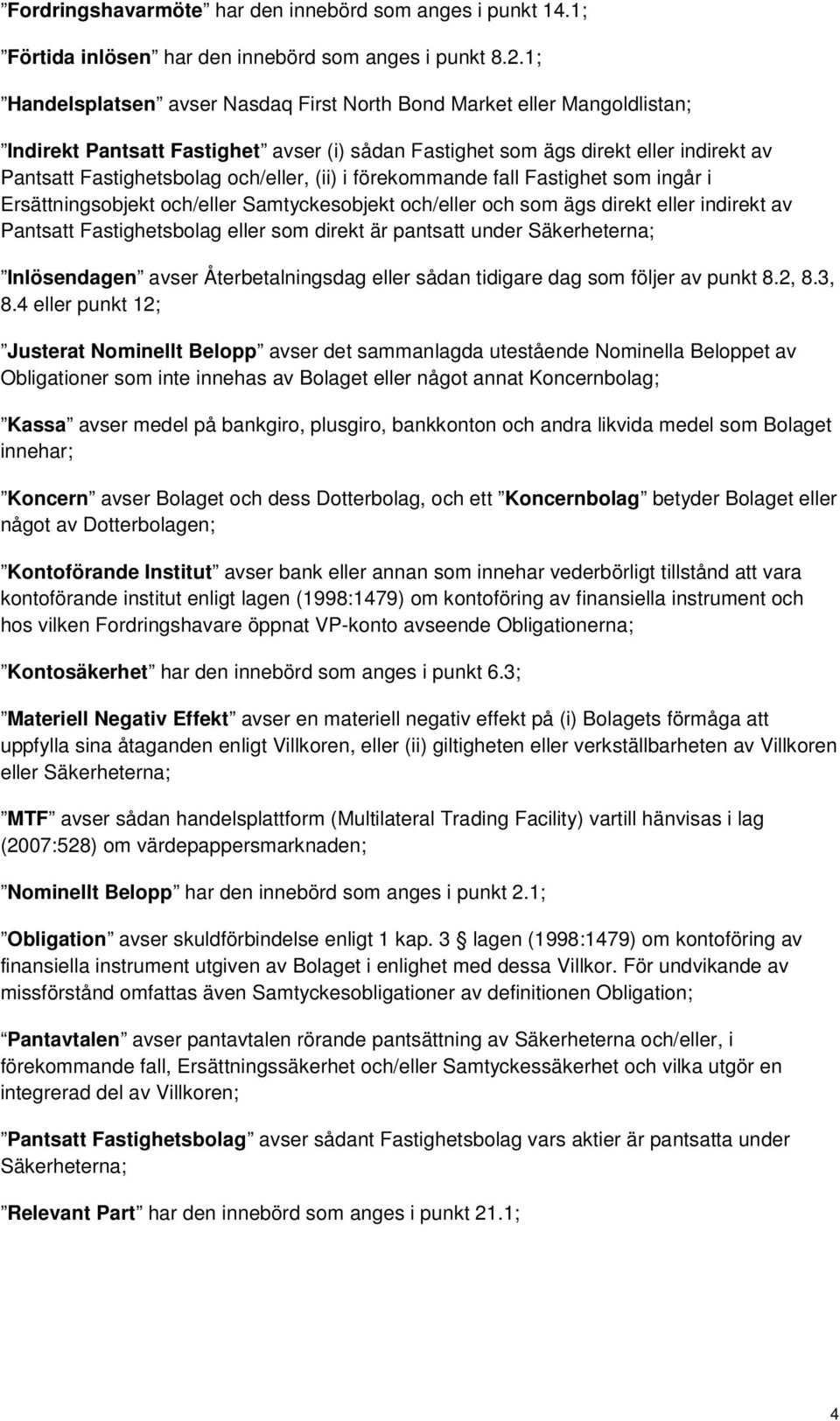 (ii) i förekommande fall Fastighet som ingår i Ersättningsobjekt och/eller Samtyckesobjekt och/eller och som ägs direkt eller indirekt av Pantsatt Fastighetsbolag eller som direkt är pantsatt under