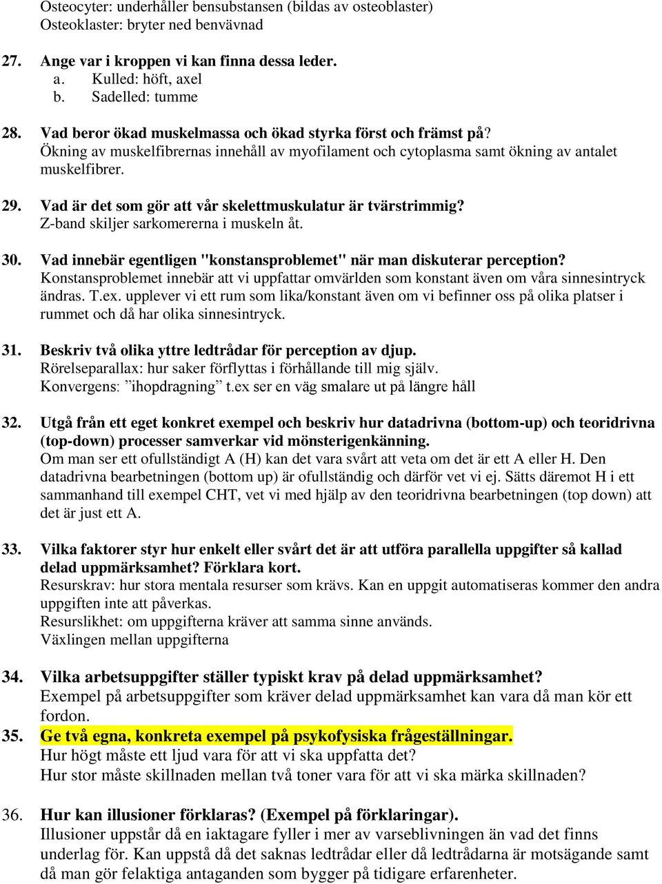 Vad är det som gör att vår skelettmuskulatur är tvärstrimmig? Z-band skiljer sarkomererna i muskeln åt. 30. Vad innebär egentligen "konstansproblemet" när man diskuterar perception?