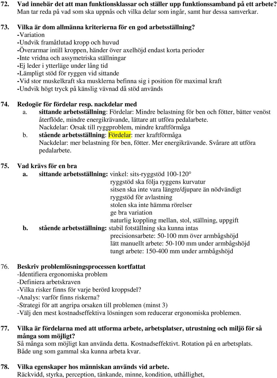 -Variation -Undvik framåtlutad kropp och huvud -Överarmar intill kroppen, händer över axelhöjd endast korta perioder -Inte vridna och assymetriska ställningar -Ej leder i ytterläge under lång tid