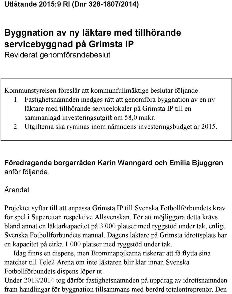 Utgifterna ska rymmas inom nämndens investeringsbudget år 2015. Föredragande borgarråden Karin Wanngård och Emilia Bjuggren anför följande.