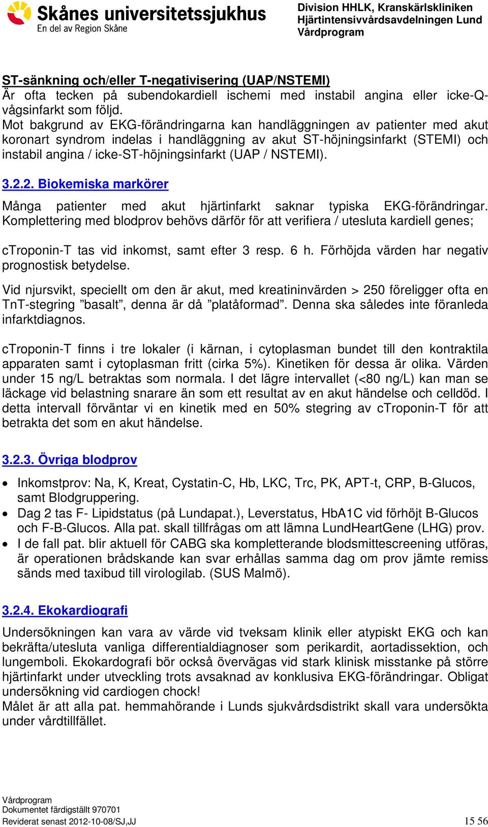 (UAP / NSTEMI). 3.2.2. Biokemiska markörer Många patienter med akut hjärtinfarkt saknar typiska EKG-förändringar.