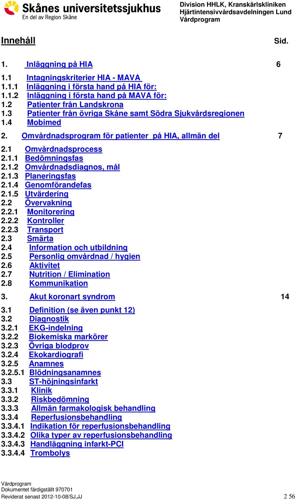 1.3 Planeringsfas 2.1.4 Genomförandefas 2.1.5 Utvärdering 2.2 Övervakning 2.2.1 Monitorering 2.2.2 Kontroller 2.2.3 Transport 2.3 Smärta 2.4 Information och utbildning 2.