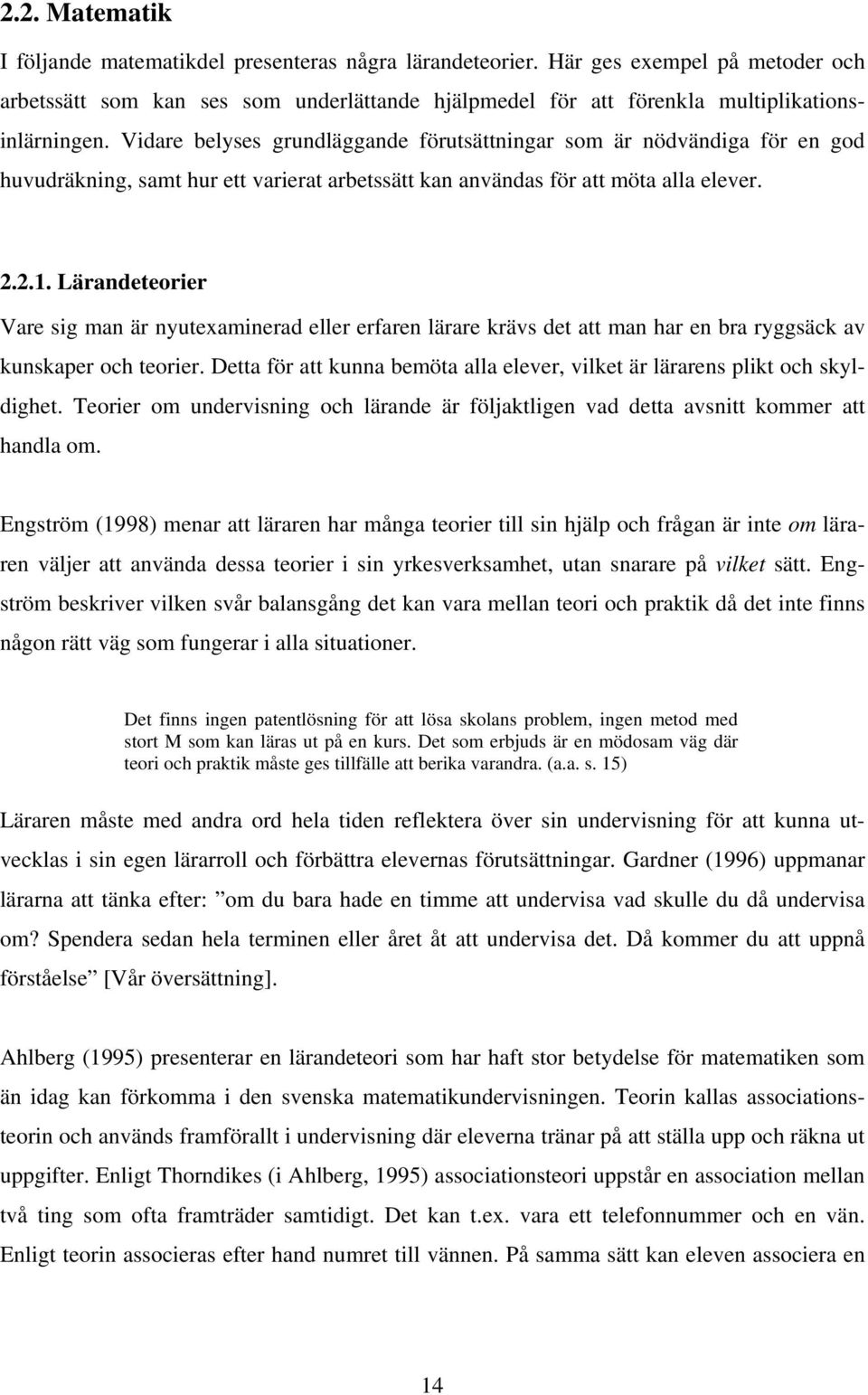 Lärandeteorier Vare sig man är nyutexaminerad eller erfaren lärare krävs det att man har en bra ryggsäck av kunskaper och teorier.