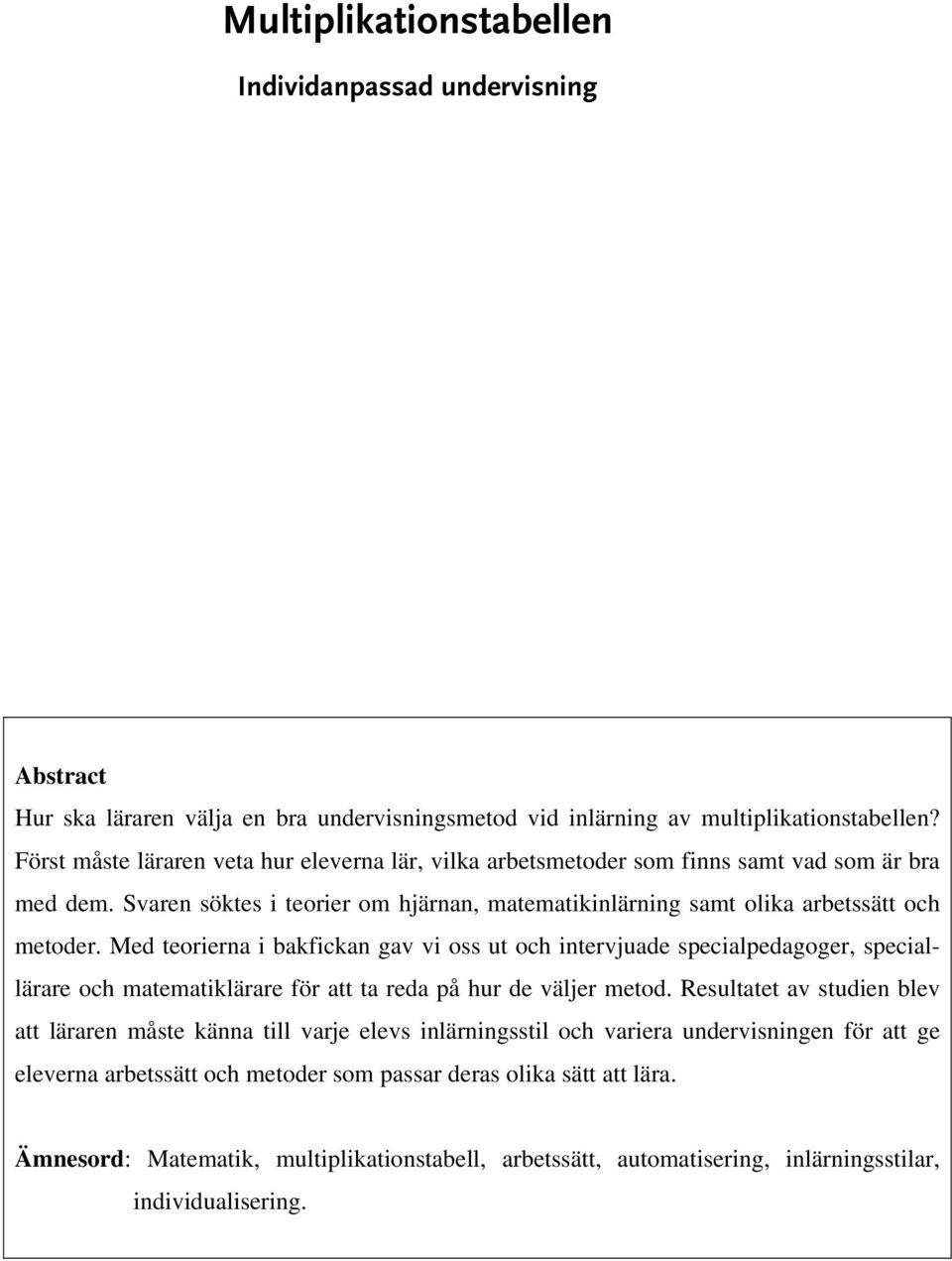 Med teorierna i bakfickan gav vi oss ut och intervjuade specialpedagoger, speciallärare och matematiklärare för att ta reda på hur de väljer metod.