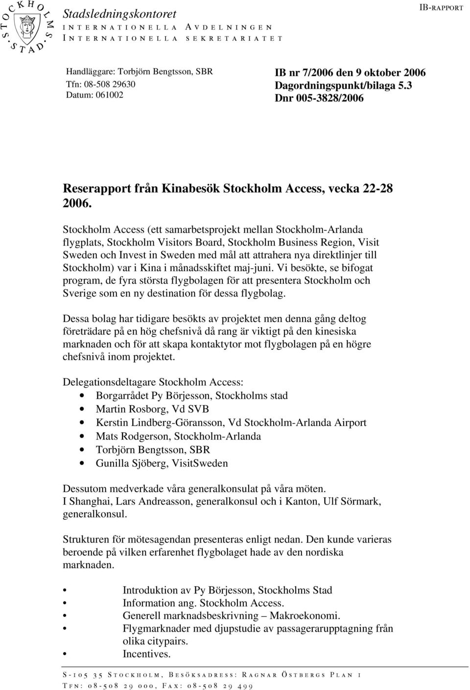 Stockholm Access (ett samarbetsprojekt mellan Stockholm-Arlanda flygplats, Stockholm Visitors Board, Stockholm Business Region, Visit Sweden och Invest in Sweden med mål att attrahera nya