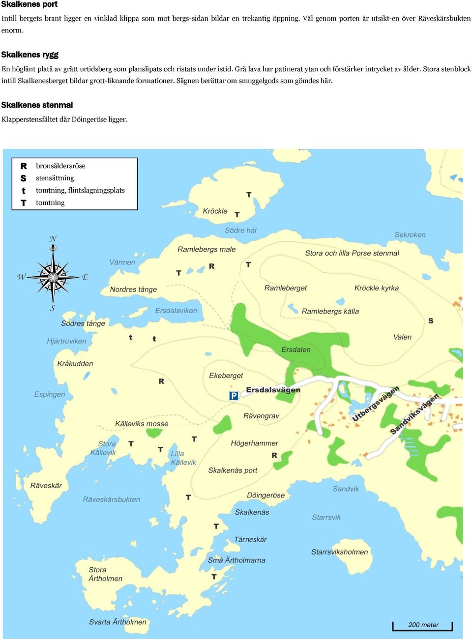 Skalkenes rygg En höglänt platå av grått urtidsberg som planslipats och ristats under istid.