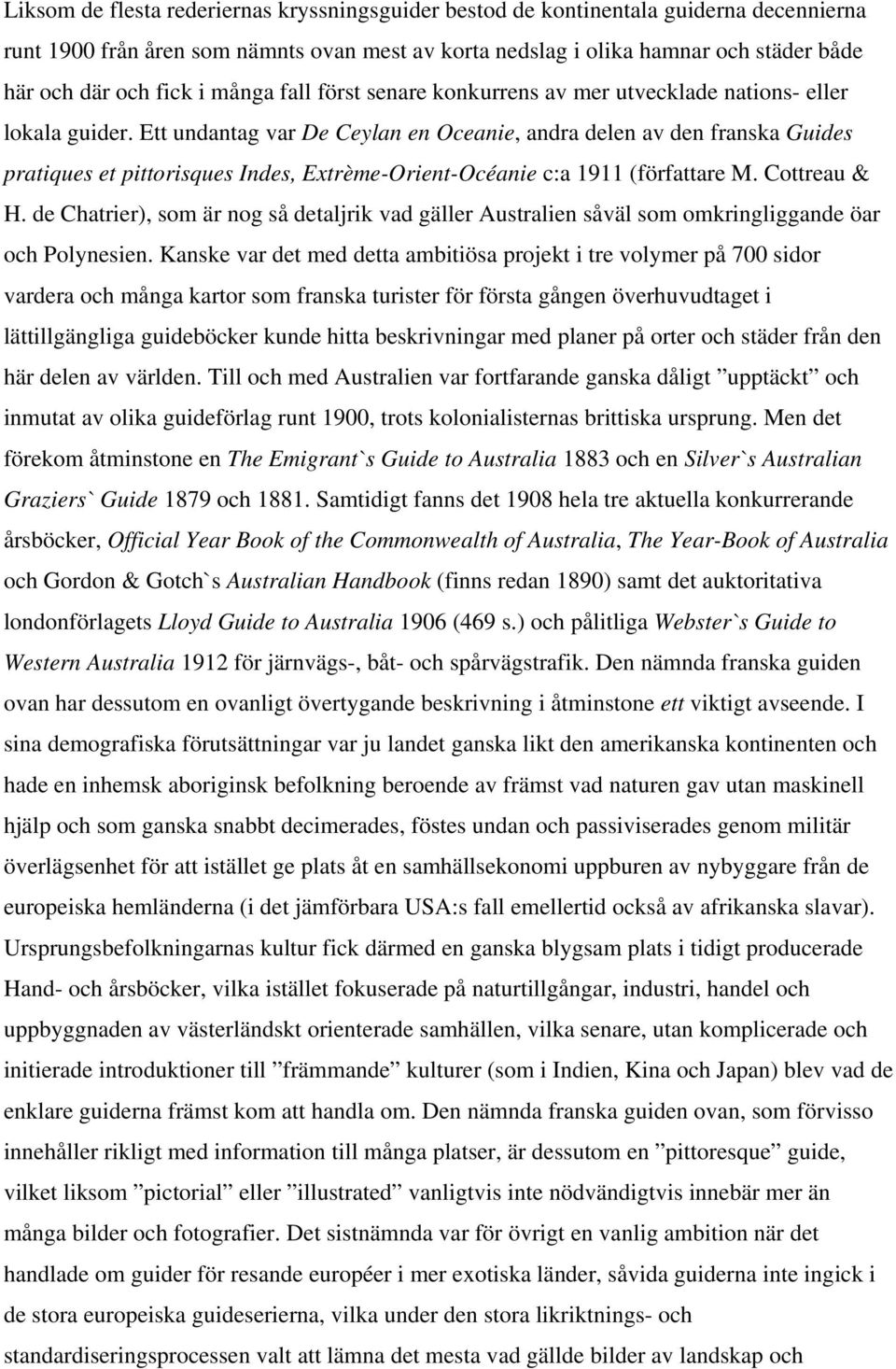 Ett undantag var De Ceylan en Oceanie, andra delen av den franska Guides pratiques et pittorisques Indes, Extrème-Orient-Océanie c:a 1911 (författare M. Cottreau & H.