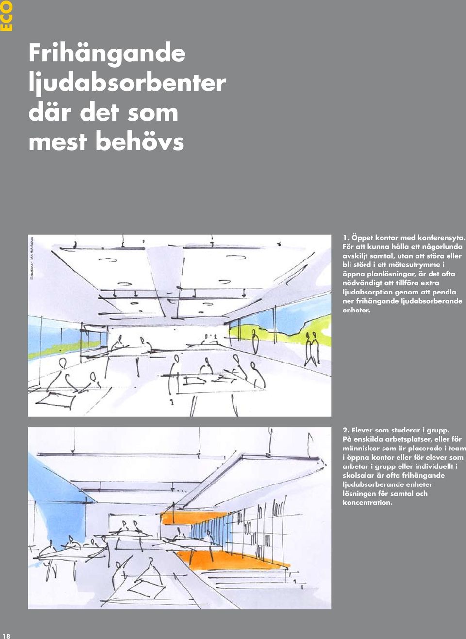 tillföra extra ljudabsorption genom att pendla ner frihängande ljudabsorberande enheter. 2. Elever som studerar i grupp.